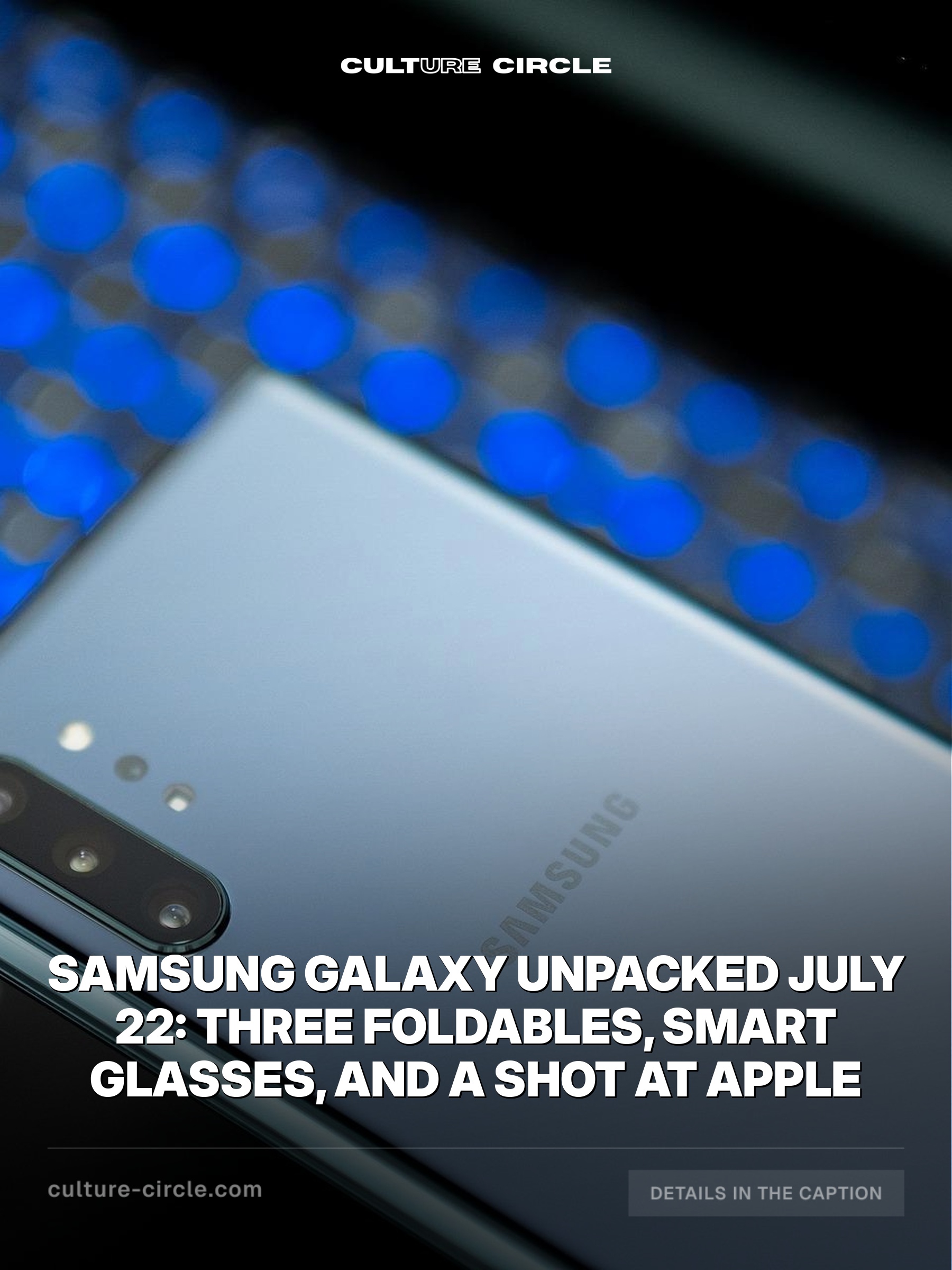 Samsung Galaxy Unpacked July 22: Three Foldables, Smart Glasses, and a Shot at Apple