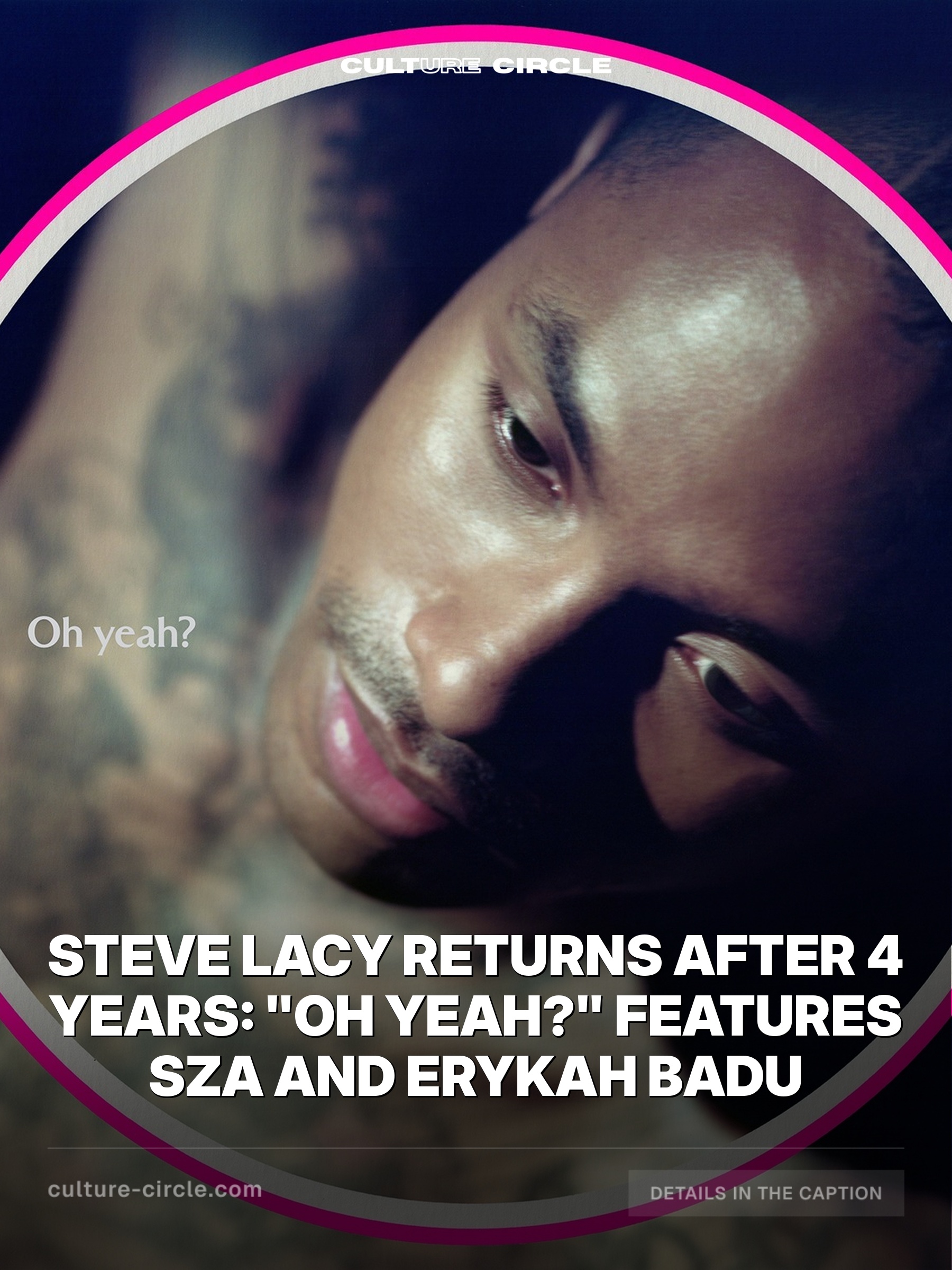 Steve Lacy Returns After 4 Years: "Oh Yeah?" Features SZA and Erykah Badu