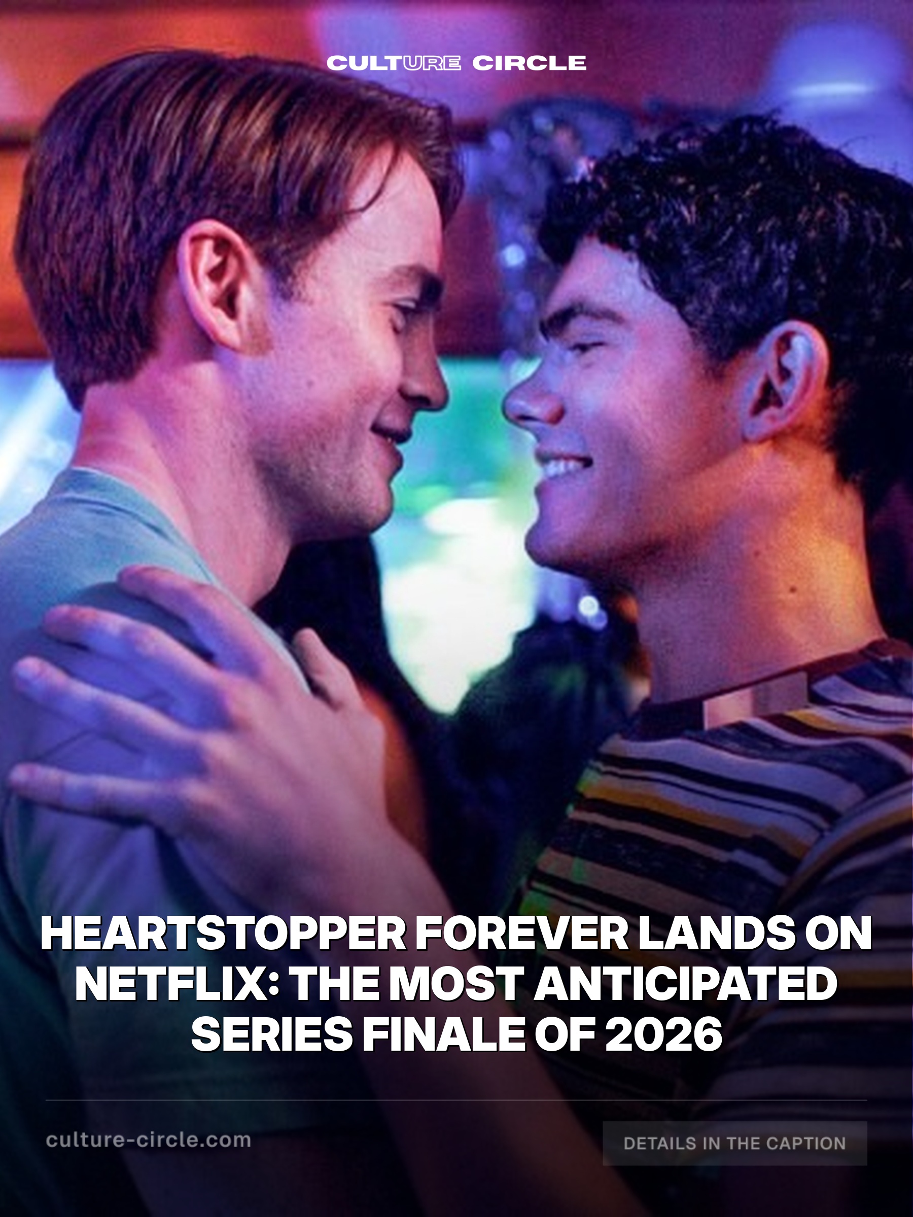 Heartstopper Forever Lands on Netflix: The Most Anticipated Series Finale of 2026